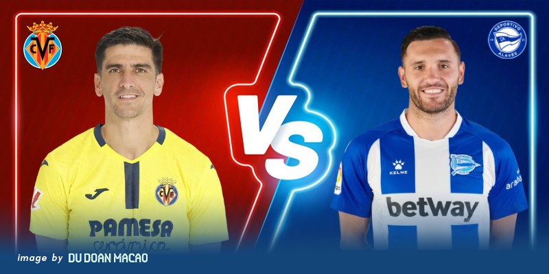 Nhận địnhn Villarreal đấu với Alaves giữ vững vị trí trong Top 4