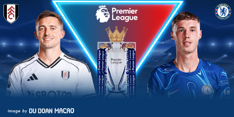 Nhận định Fulham đấu với Chelsea Derby căng thẳng